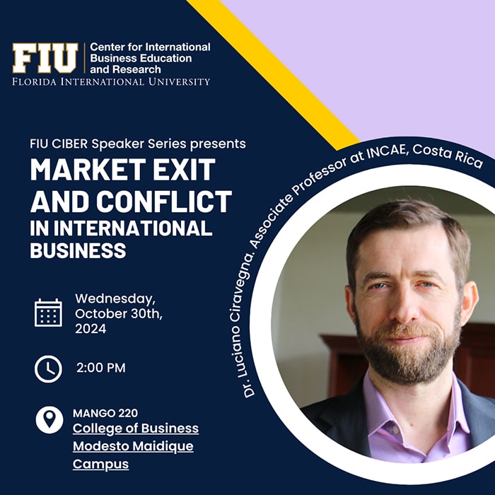 FIU CIBER Speaker Series presents: Market Exit and Conflict in International Business, October 30, 2024